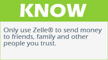 Only use Zelle® to send money to friends, family and other people you trust.
