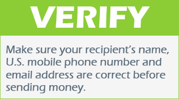 Make sure your recipient’s name,U.S. mobile phone number and email address are correct beforesending money.