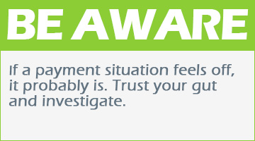 If a payment situation feels off,it probably is. Trust your gut and investigate.